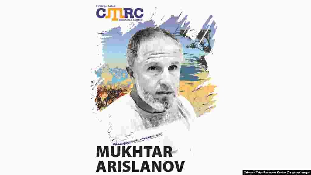 Mukhtar Arislanov, Crimean Tatar teacher at a school in the Simferopol Region On August 27, 2015, he left his home to buy groceries at a market in Simferopol and hasn&rsquo;t been seen since. A witness saw him being taken away by two men in police uniforms and forced into a minibus. He was 45 at the time of his disappearance. 